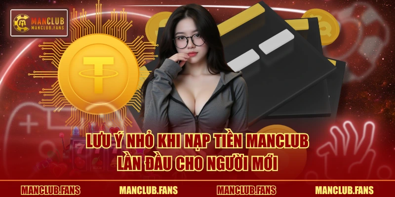 Lưu ý nhỏ khi nạp tiền MANCLUB lần đầu cho người mới