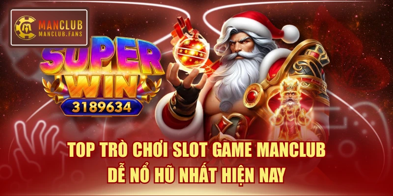 Top Trò Chơi Slot Game MANCLUB Dễ Nổ Hũ Nhất Hiện Nay