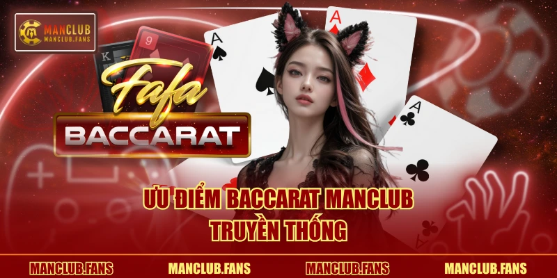 Ưu điểm Baccarat MANCLUB truyền thống